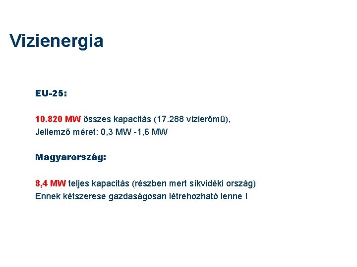 Vizienergia EU-25: 10. 820 MW összes kapacitás (17. 288 vízierőmű), Jellemző méret: 0, 3