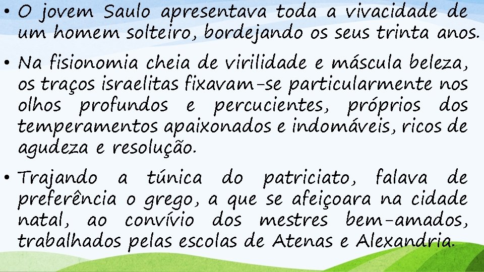  • O jovem Saulo apresentava toda a vivacidade de um homem solteiro, bordejando