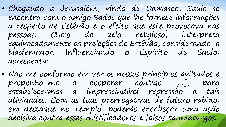  • Chegando a Jerusalém, vindo de Damasco, Saulo se encontra com o amigo