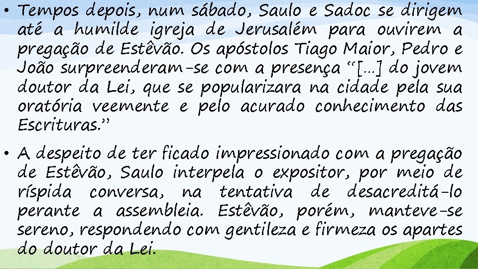  • Tempos depois, num sábado, Saulo e Sadoc se dirigem até a humilde