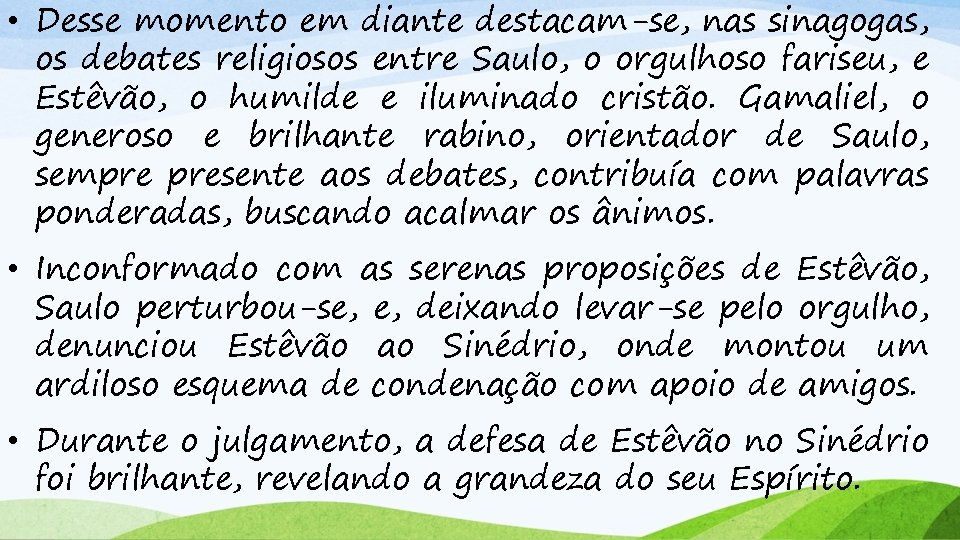  • Desse momento em diante destacam-se, nas sinagogas, os debates religiosos entre Saulo,
