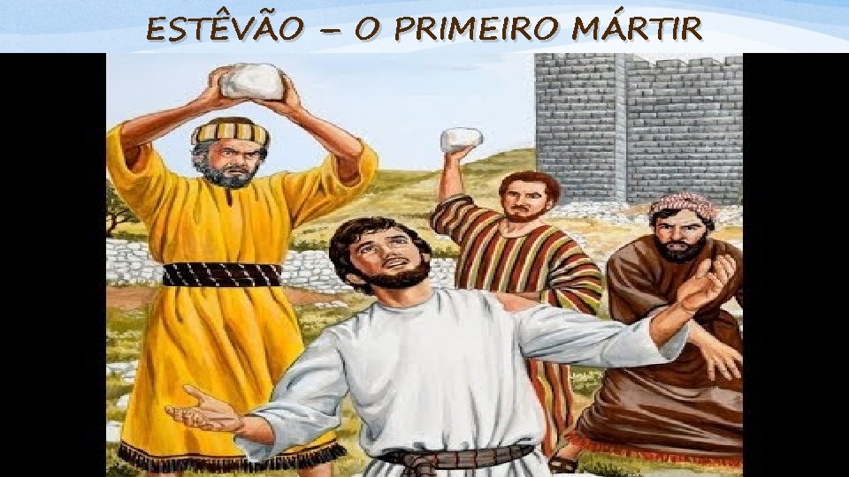 ESTÊVÃO – O PRIMEIRO MÁRTIR 