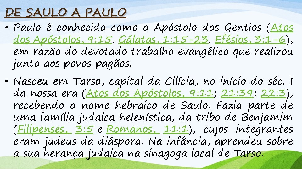 DE SAULO A PAULO • Paulo é conhecido como o Apóstolo dos Gentios (Atos