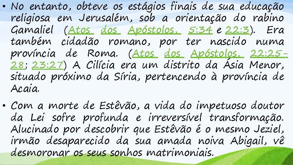  • No entanto, obteve os estágios finais de sua educação religiosa em Jerusalém,