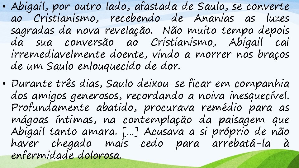  • Abigail, por outro lado, afastada de Saulo, se converte ao Cristianismo, recebendo