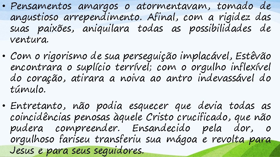  • Pensamentos amargos o atormentavam, tomado de angustioso arrependimento. Afinal, com a rigidez