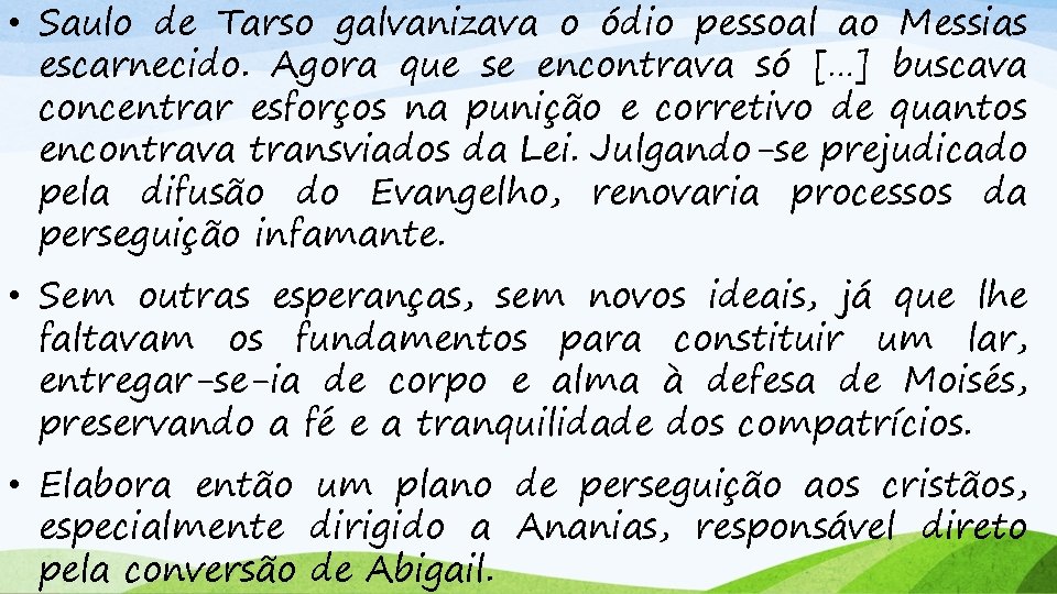 • Saulo de Tarso galvanizava o ódio pessoal ao Messias escarnecido. Agora que