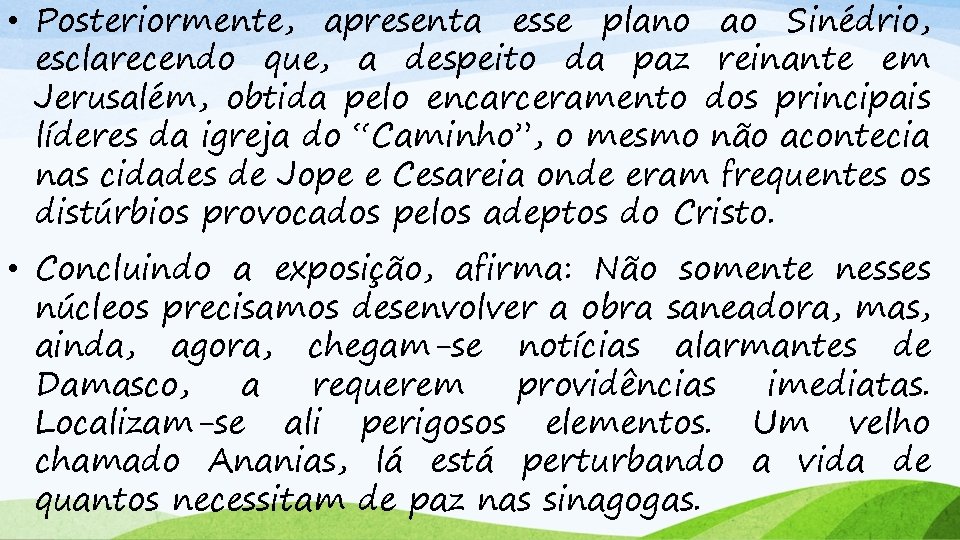  • Posteriormente, apresenta esse plano ao Sinédrio, esclarecendo que, a despeito da paz