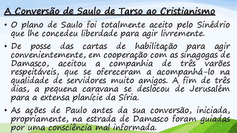 A Conversão de Saulo de Tarso ao Cristianismo • O plano de Saulo foi