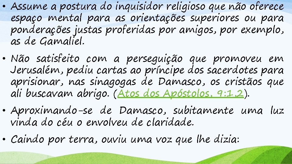  • Assume a postura do inquisidor religioso que não oferece espaço mental para