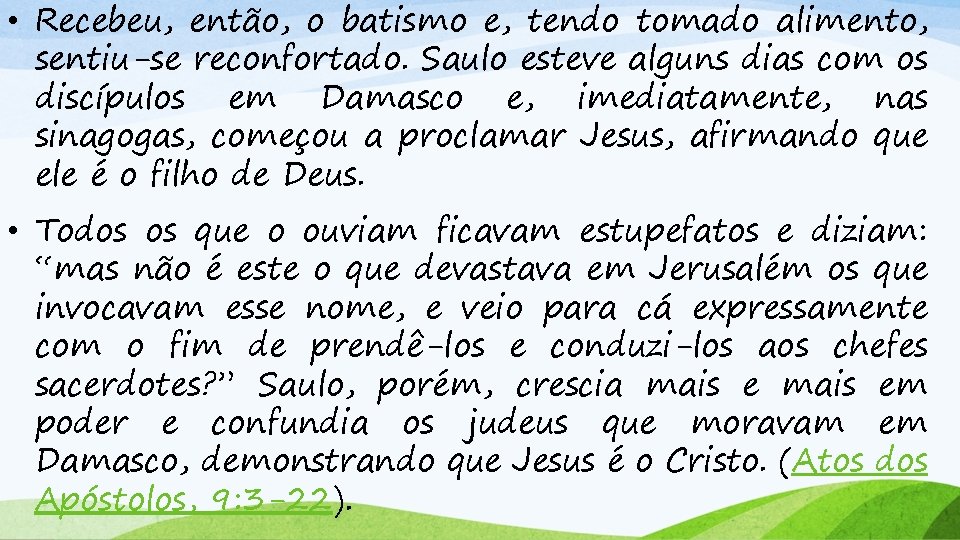  • Recebeu, então, o batismo e, tendo tomado alimento, sentiu-se reconfortado. Saulo esteve
