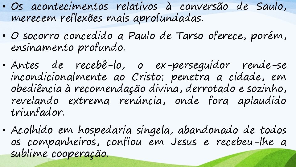  • Os acontecimentos relativos à conversão de Saulo, merecem reflexões mais aprofundadas. •