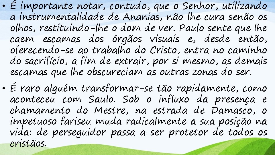  • É importante notar, contudo, que o Senhor, utilizando a instrumentalidade de Ananias,