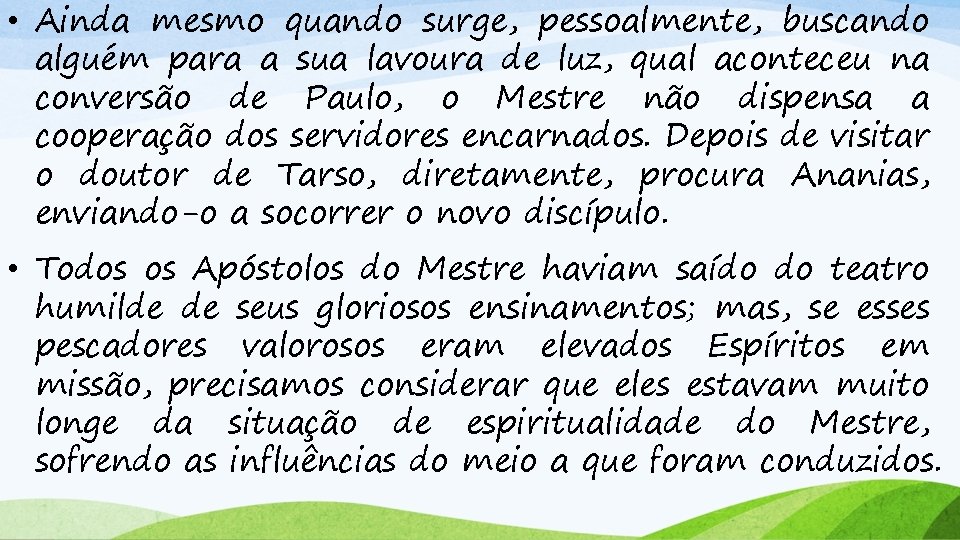  • Ainda mesmo quando surge, pessoalmente, buscando alguém para a sua lavoura de