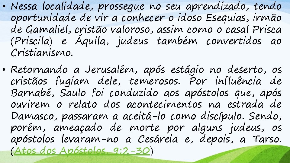  • Nessa localidade, prossegue no seu aprendizado, tendo oportunidade de vir a conhecer