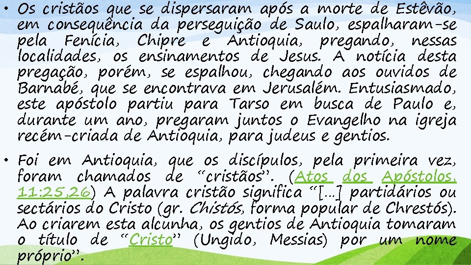  • Os cristãos que se dispersaram após a morte de Estêvão, em consequência