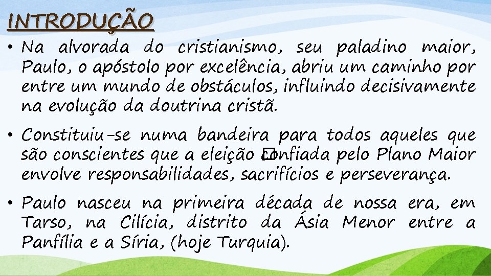 INTRODUÇÃO • Na alvorada do cristianismo, seu paladino maior, Paulo, o apóstolo por excelência,