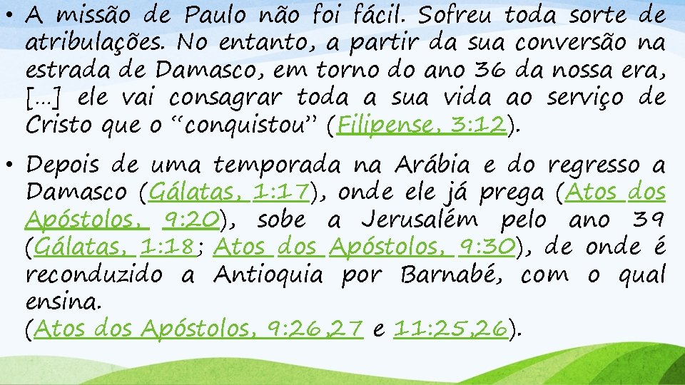  • A missão de Paulo não foi fácil. Sofreu toda sorte de atribulações.