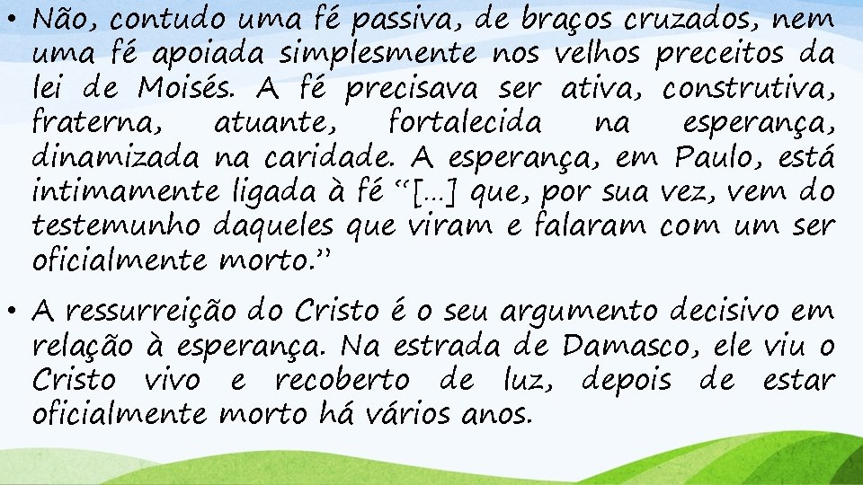  • Não, contudo uma fé passiva, de braços cruzados, nem uma fé apoiada
