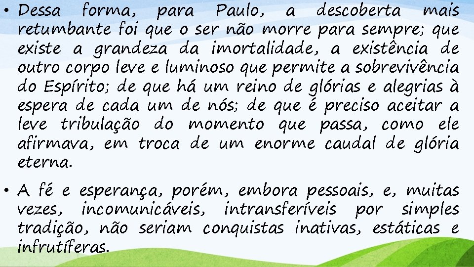  • Dessa forma, para Paulo, a descoberta mais retumbante foi que o ser