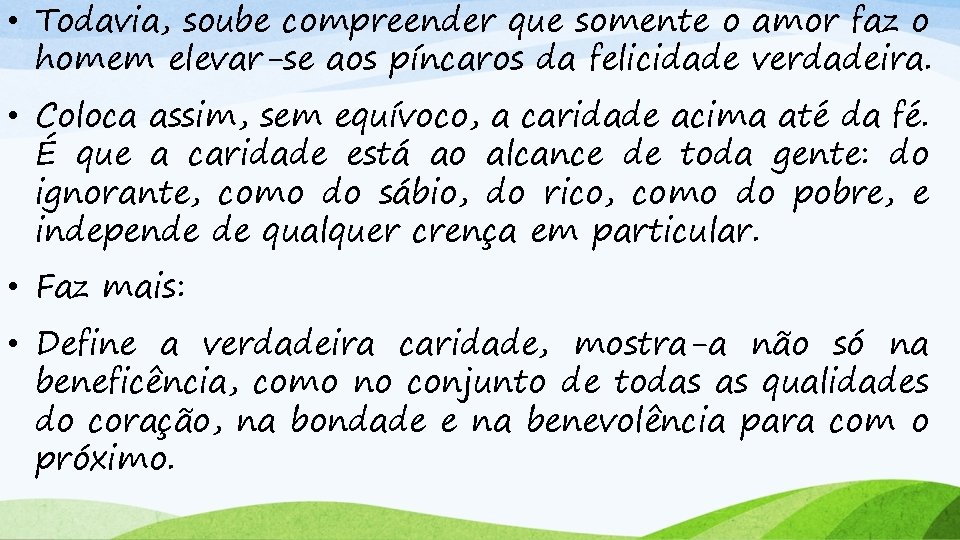  • Todavia, soube compreender que somente o amor faz o homem elevar-se aos
