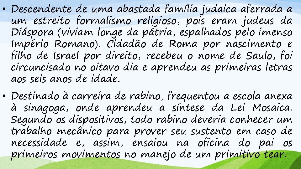  • Descendente de uma abastada família judaica aferrada a um estreito formalismo religioso,