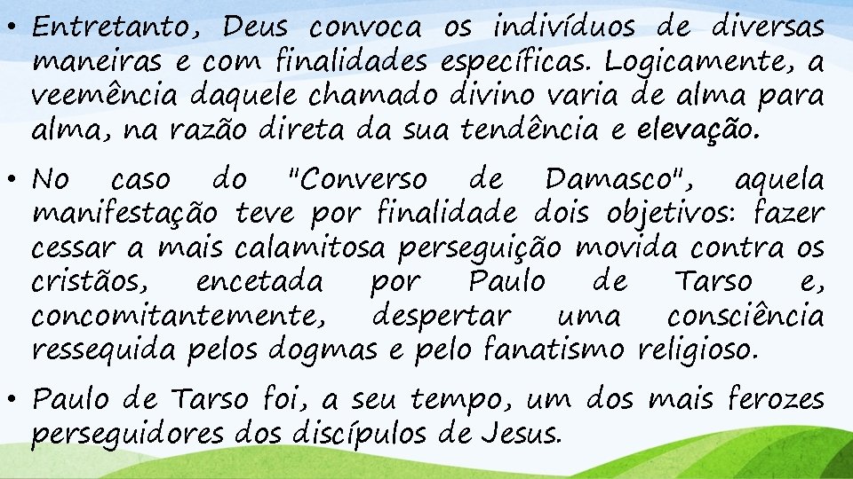  • Entretanto, Deus convoca os indivíduos de diversas maneiras e com finalidades específicas.