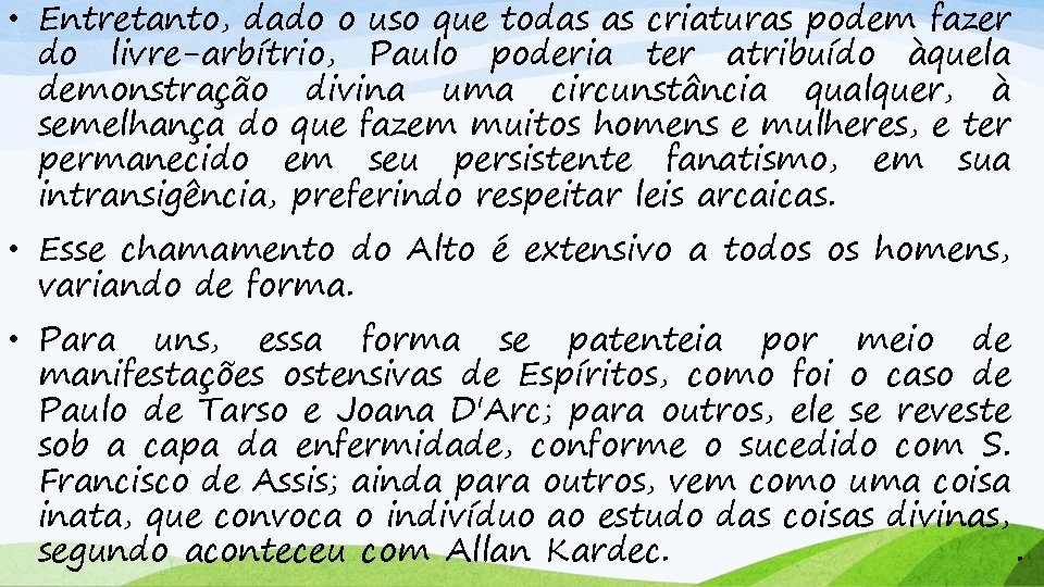  • Entretanto, dado o uso que todas as criaturas podem fazer do livre-arbítrio,