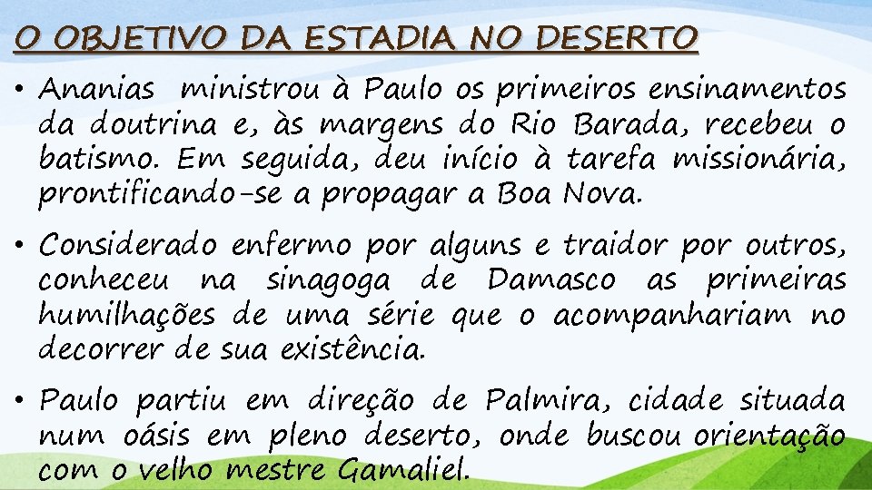 O OBJETIVO DA ESTADIA NO DESERTO • Ananias ministrou à Paulo os primeiros ensinamentos