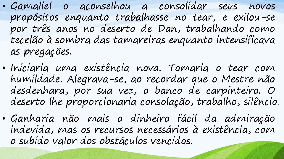  • Gamaliel o aconselhou a consolidar seus novos propósitos enquanto trabalhasse no tear,