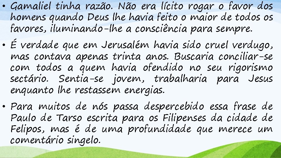  • Gamaliel tinha razão. Não era lícito rogar o favor dos homens quando
