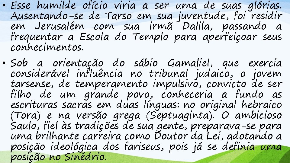  • Esse humilde ofício viria a ser uma de suas glórias. Ausentando-se de