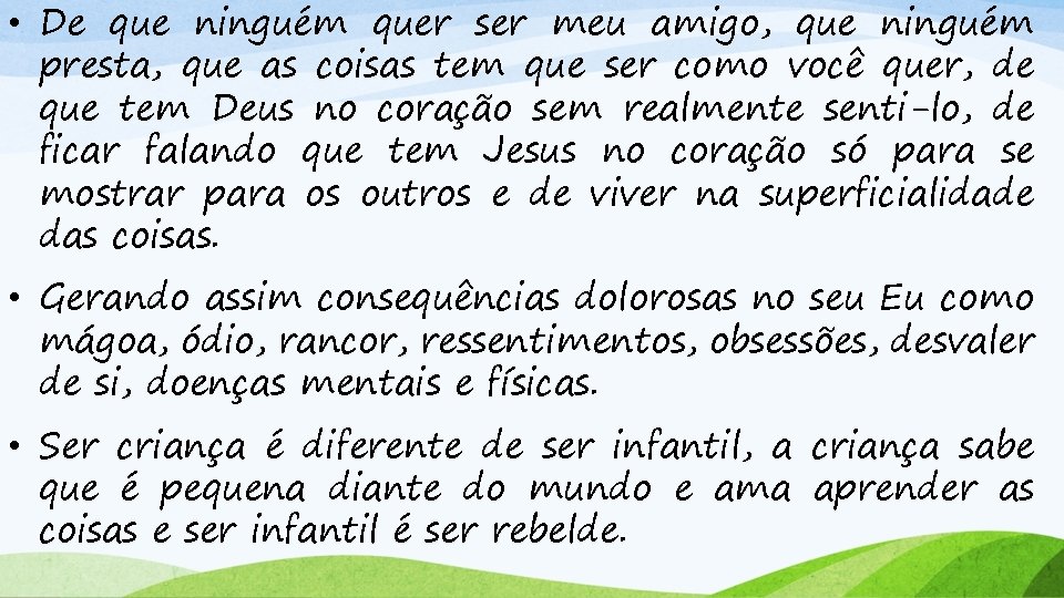  • De que ninguém quer ser meu amigo, que ninguém presta, que as