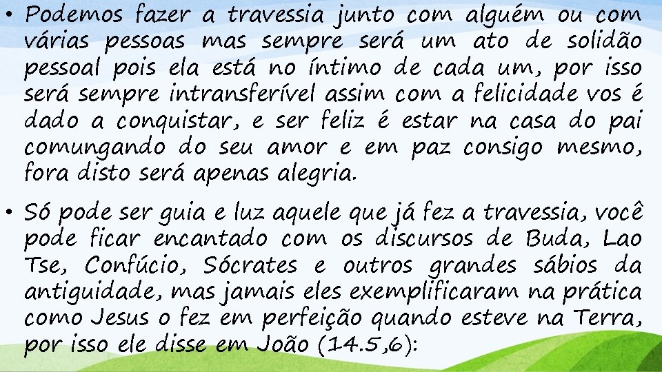  • Podemos fazer a travessia junto com alguém ou com várias pessoas mas