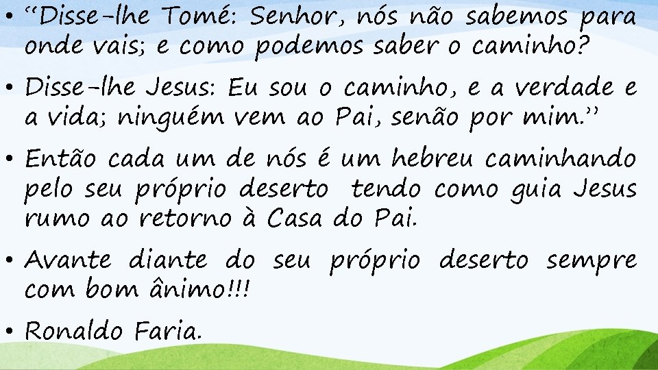 • “Disse-lhe Tomé: Senhor, nós não sabemos para onde vais; e como podemos