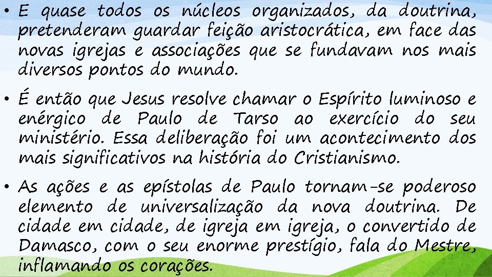  • E quase todos os núcleos organizados, da doutrina, pretenderam guardar feição aristocrática,