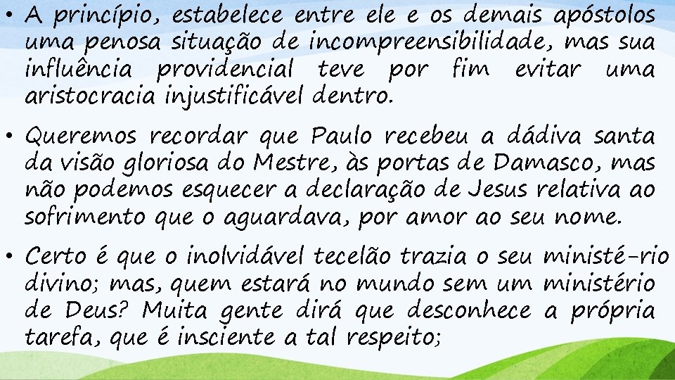  • A princípio, estabelece entre ele e os demais apóstolos uma penosa situação