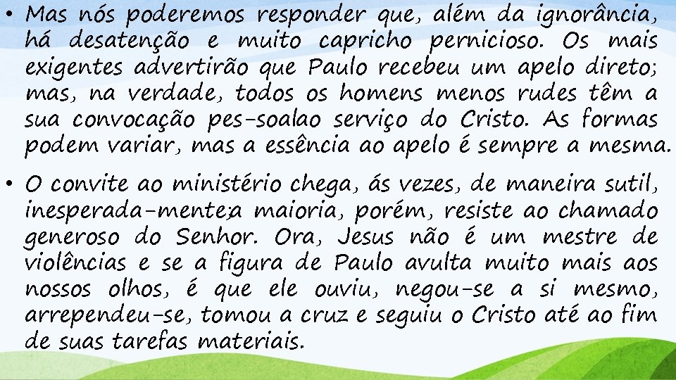  • Mas nós poderemos responder que, além da ignorância, há desatenção e muito