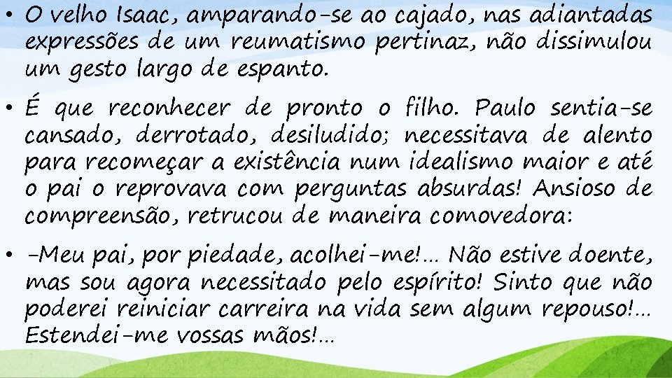  • O velho Isaac, amparando-se ao cajado, nas adiantadas expressões de um reumatismo