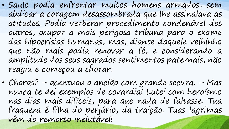  • Saulo podia enfrentar muitos homens armados, sem abdicar a coragem desassombrada que