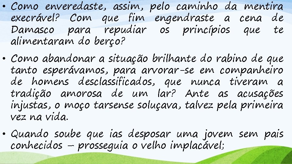  • Como enveredaste, assim, pelo caminho da mentira execrável? Com que fim engendraste
