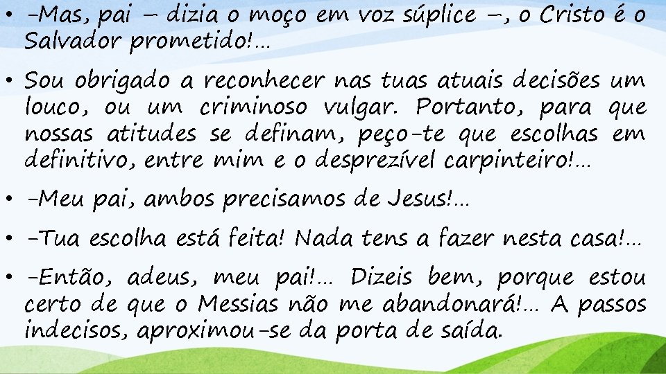  • -Mas, pai – dizia o moço em voz súplice –, o Cristo