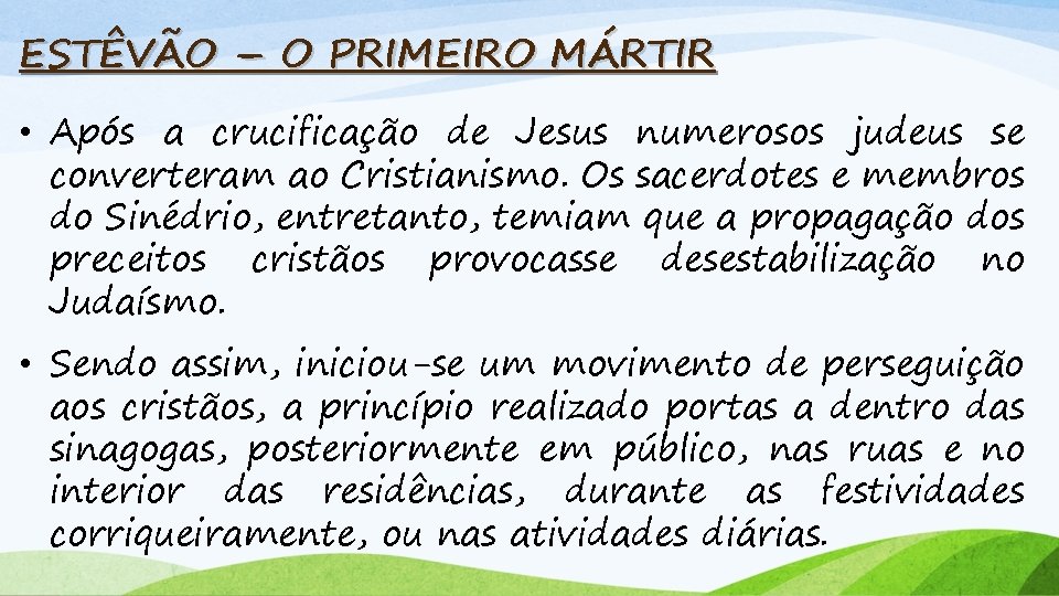 ESTÊVÃO – O PRIMEIRO MÁRTIR • Após a crucificação de Jesus numerosos judeus se
