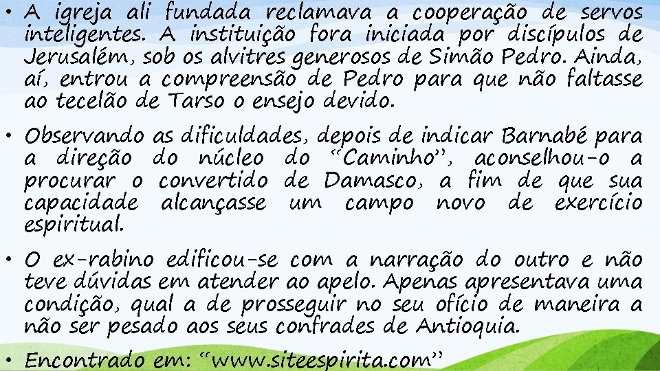  • A igreja ali fundada reclamava a cooperação de servos inteligentes. A instituição