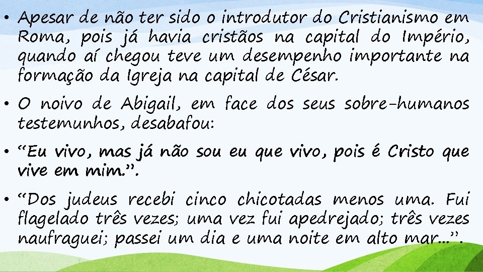  • Apesar de não ter sido o introdutor do Cristianismo em Roma, pois