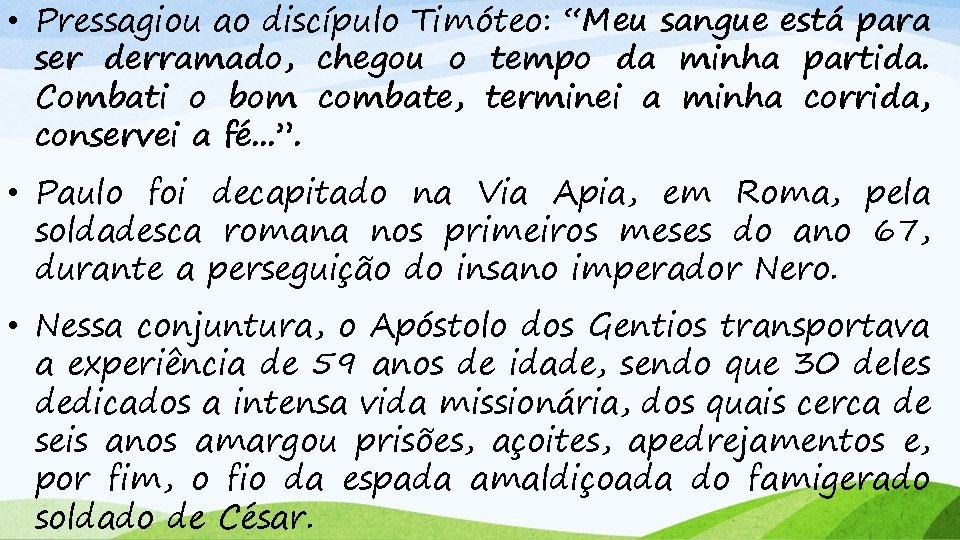  • Pressagiou ao discípulo Timóteo: “Meu sangue está para ser derramado, chegou o