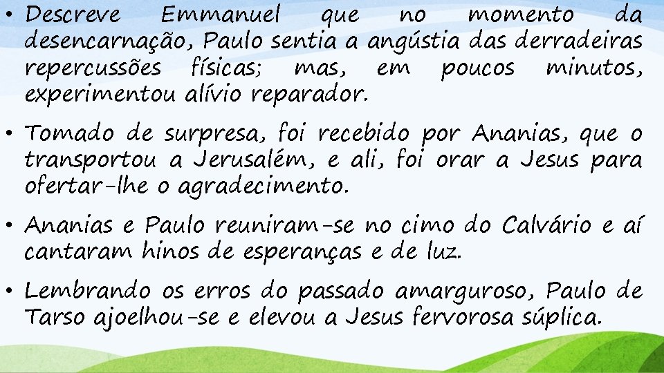  • Descreve Emmanuel que no momento da desencarnação, Paulo sentia a angústia das