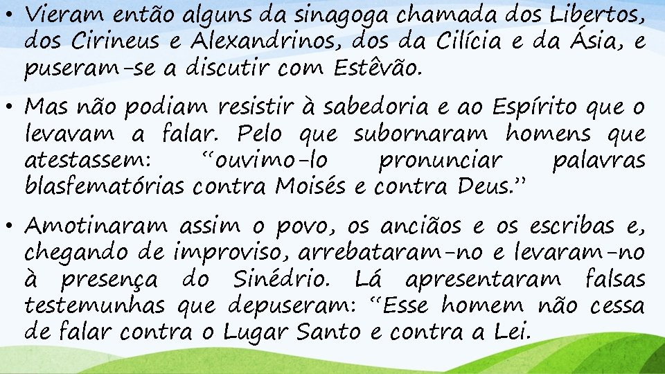  • Vieram então alguns da sinagoga chamada dos Libertos, dos Cirineus e Alexandrinos,