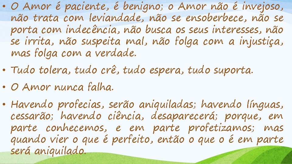  • O Amor é paciente, é benigno; o Amor não é invejoso, não