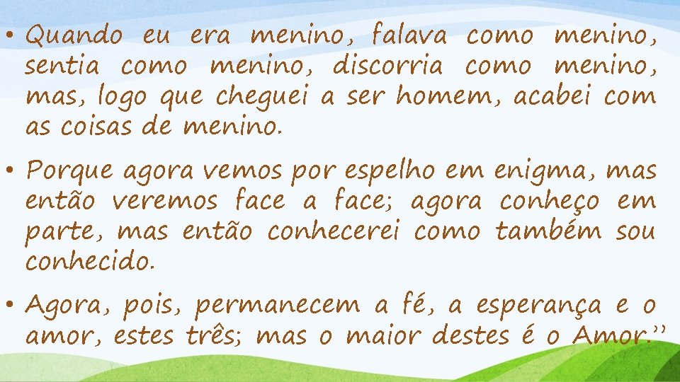 • Quando eu era menino, falava como menino, sentia como menino, discorria como